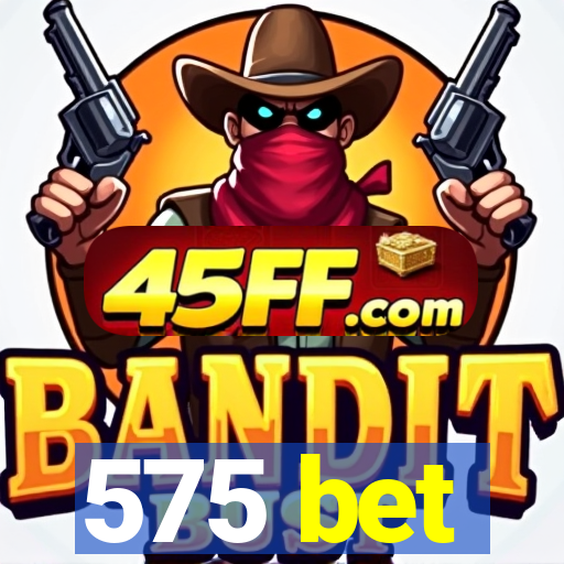 575 bet